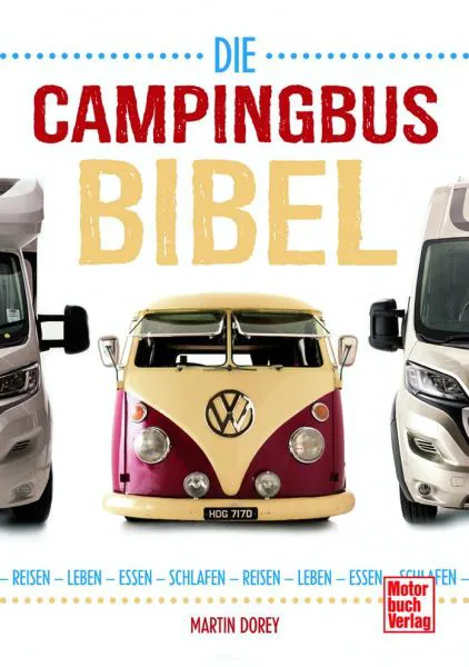 Die Campingbus-Bibel Reisen - Leben - Essen - Schlafen